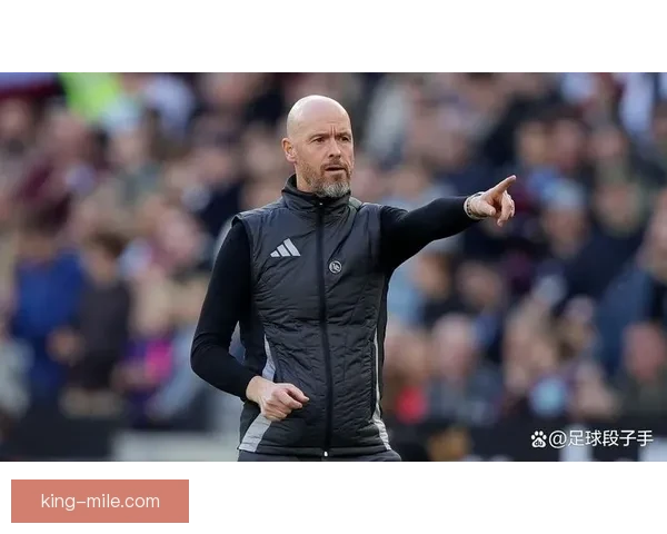 滕哈赫帅位动摇曼联高层夏季转会策略备受关注